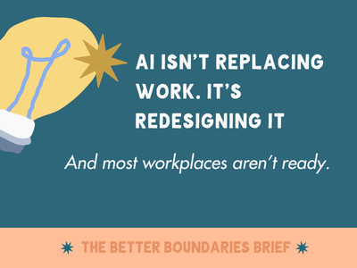 A framed quote in blue background with a yellow starburst and a star, reading 'AI isn't replacing work. It's redesigning it. And most workplaces aren't ready.' At the bottom, a peach banner says 'The Better Boundaries Brief'.
