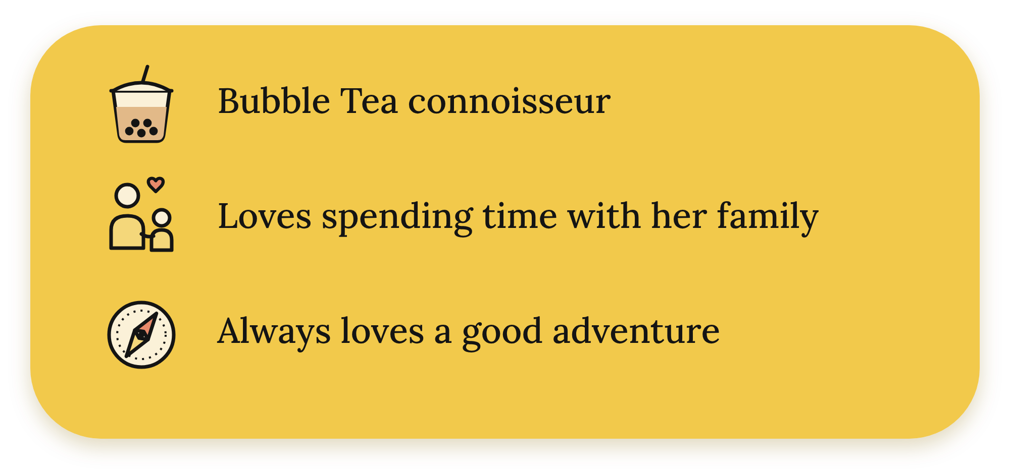 Profile card with icons and text. Top left shows a bubble tea icon with tapioca pearls, labeled 'Bubble Tea connoisseur'. Middle left has a family icon with a heart, labeled 'Loves spending time with her family'. Bottom left features a compass icon with a needle, labeled 'Always loves a good adventure'.