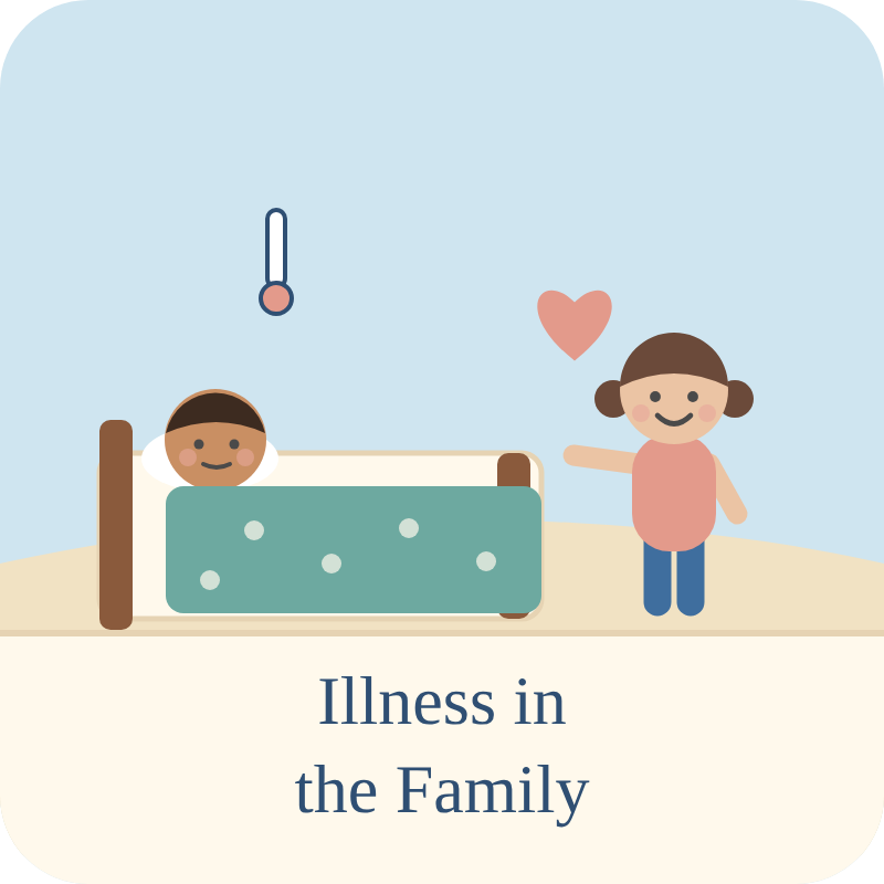 A cartoon illustration of a child in a hospital bed with a thermometer and a girl standing next to the bed with a heart symbol above her head. Text reads 'Illness in the Family'.