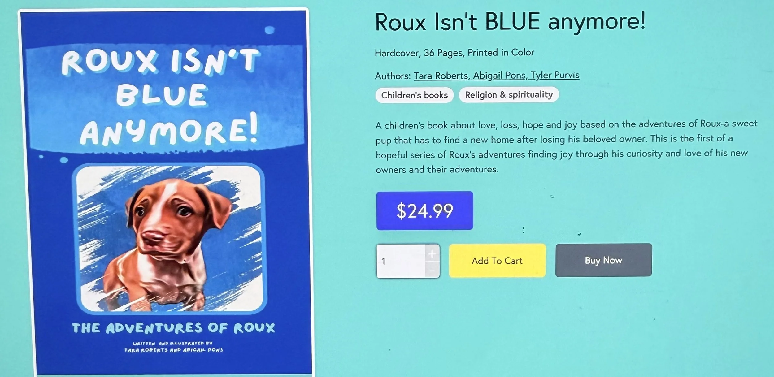Roux Isn't BLUE anymore!
A children's book about love, loss, hope and joy based on the adventures of Roux-a sweet
pup that has to find a new home after losing his beloved owner. This is the first of a
hopeful series of Roux's adventures finding joy t