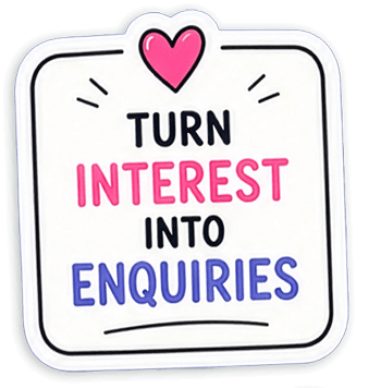 Sticker saying "Turn interest into enquiries"