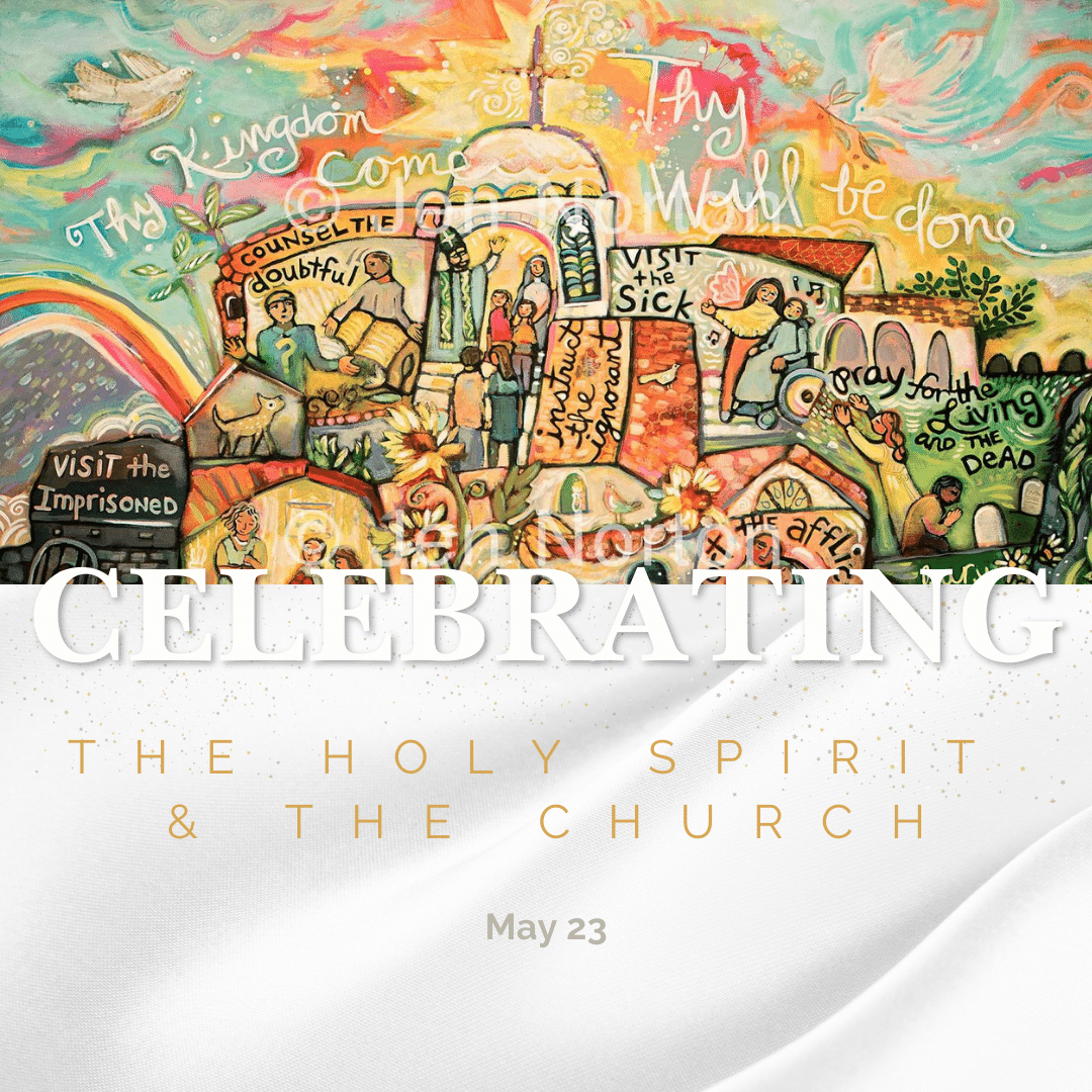Celebrating the Holy Spirit &amp; the Church 