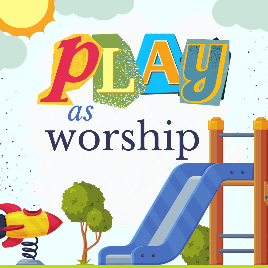Play as Worship