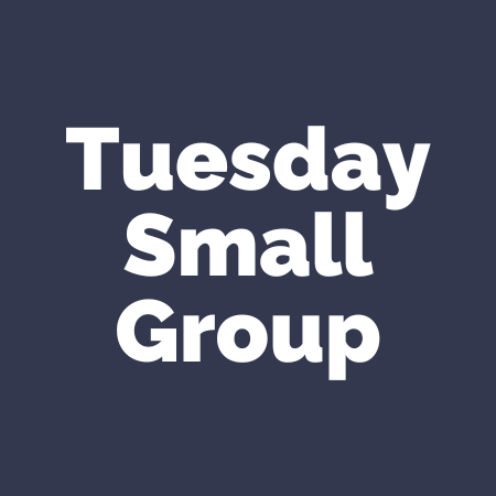 Tuesday Small Group