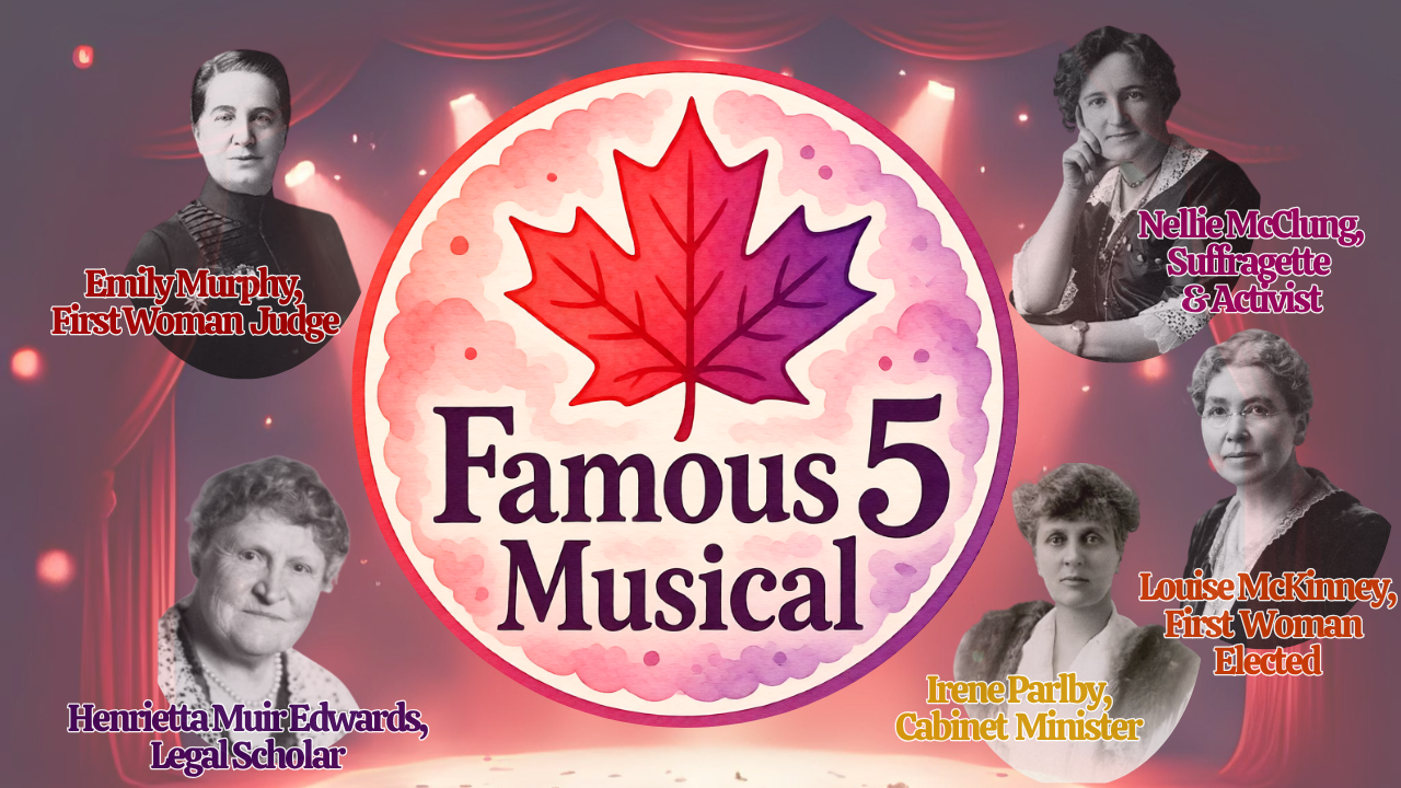 Promotional poster for "Famous 5 Musical" featuring historical women figures Emily Murphy, Nellie McClung, Henrietta Muir Edwards, Louise McKinney, and Irene Parlby, with their titles and photographs surrounding a central logo with a red and purple maple leaf.
