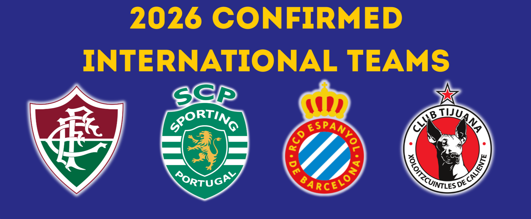 Text stating '2026 Confirmed International Teams' with logos of Fluminense, Sporting Portugal, Espanyol Barcelona, and Tijuana Soccer Clubs.