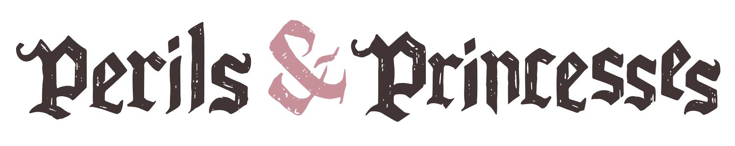 Perils &amp; Princesses