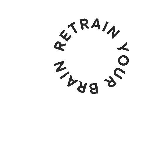 Circular text reading 'RETRAIN YOUR BRAIN' on a black background.