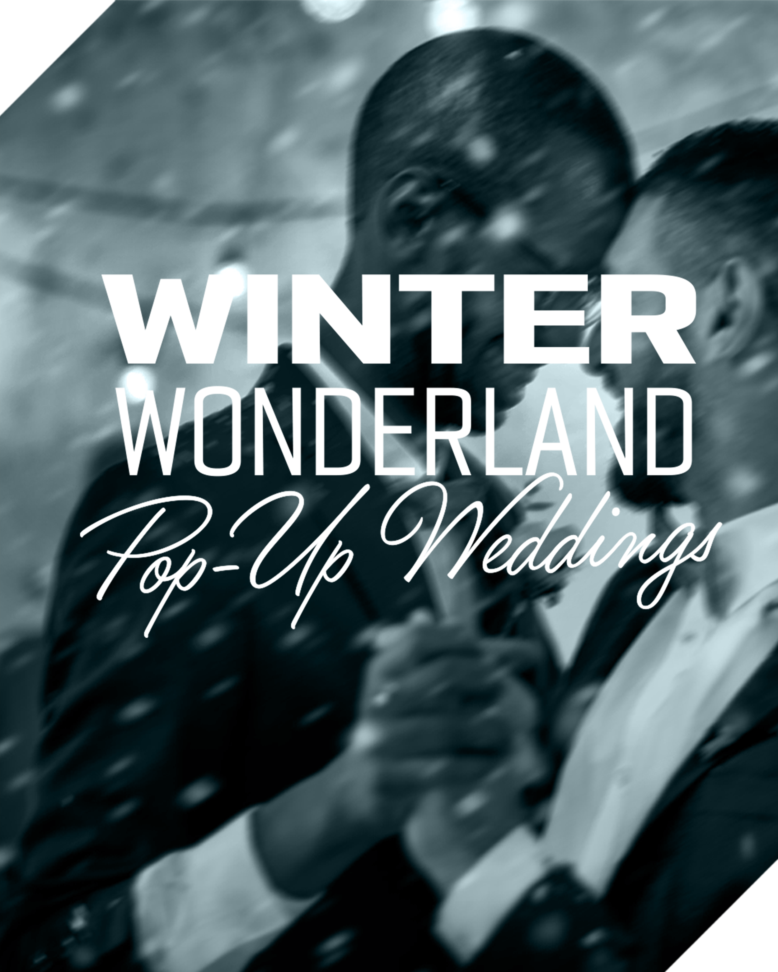 The image shows a blue stylized photo of a couple kissing in the snow Overlaid text reads, "Winter Wonderland" and "Pop-Up Weddings."