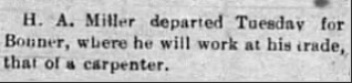 Excerpt from a typed document stating that H. A. Miller departed on Tuesday for Bonner to work at his trade as a carpenter.