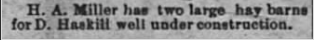 A newspaper clipping stating that H. A. Miller has two large hay barns under construction for D. Haskell.