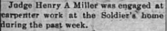A newspaper clipping about Judge Henry A. Miller being engaged at a carpenter's work at the soldier's home during the past week.