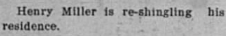 A close-up of a newspaper clipping with the text 'Henry Miller is re-shingling his residence.'