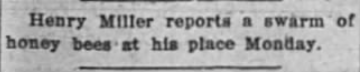 A newspaper clipping stating, 'Henry Miller reports a swarm of honey bees at his place Monday.'
