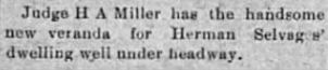 A newspaper clipping about Judge H A Miller having a new veranda for Herman Selvig's dwelling.
