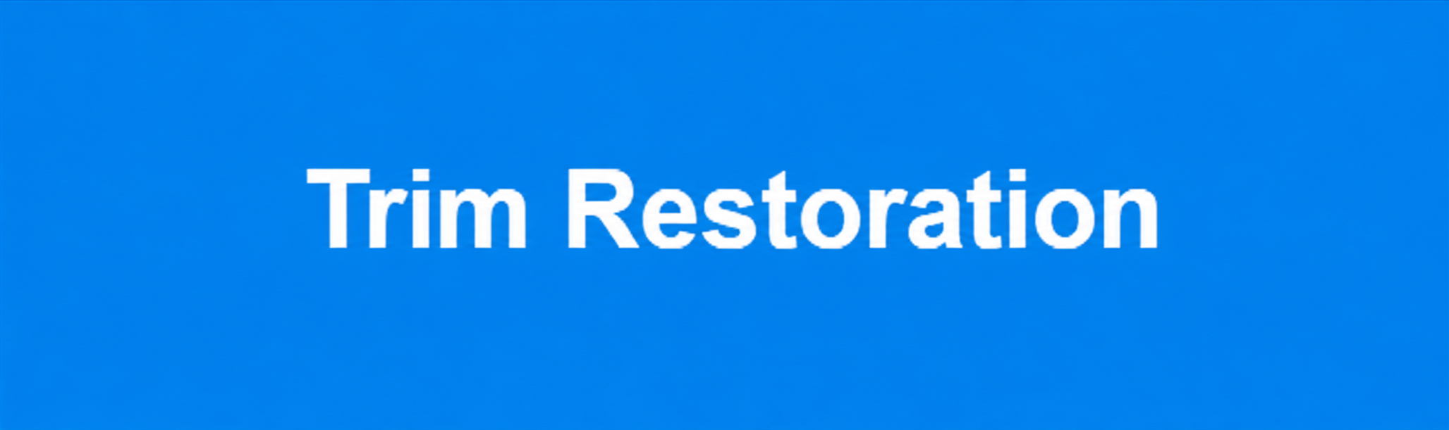Blue background with white text that reads "Trim Restoration."