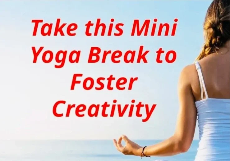 A woman practicing yoga outdoors near the water, with the text "Take this Mini Yoga Break to Foster Creativity" in red font.