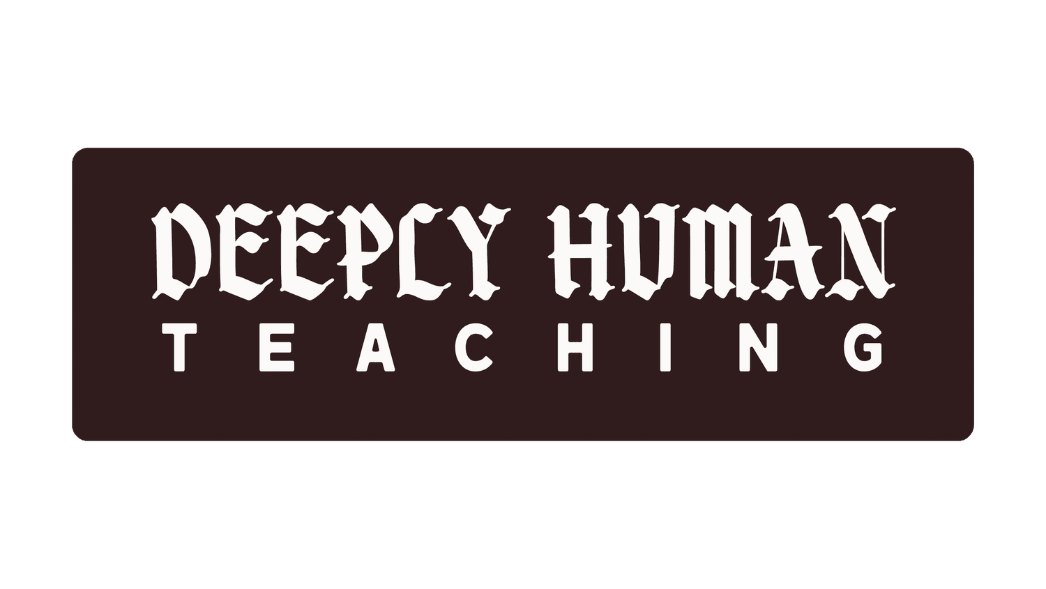 Deeply Human Teaching