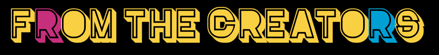 FROM THE CREATORS PRODUCTIONS