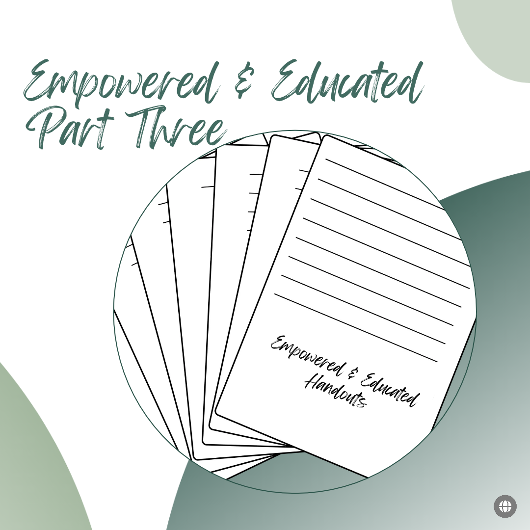 Empowered & Educated Part 3 — Handouts