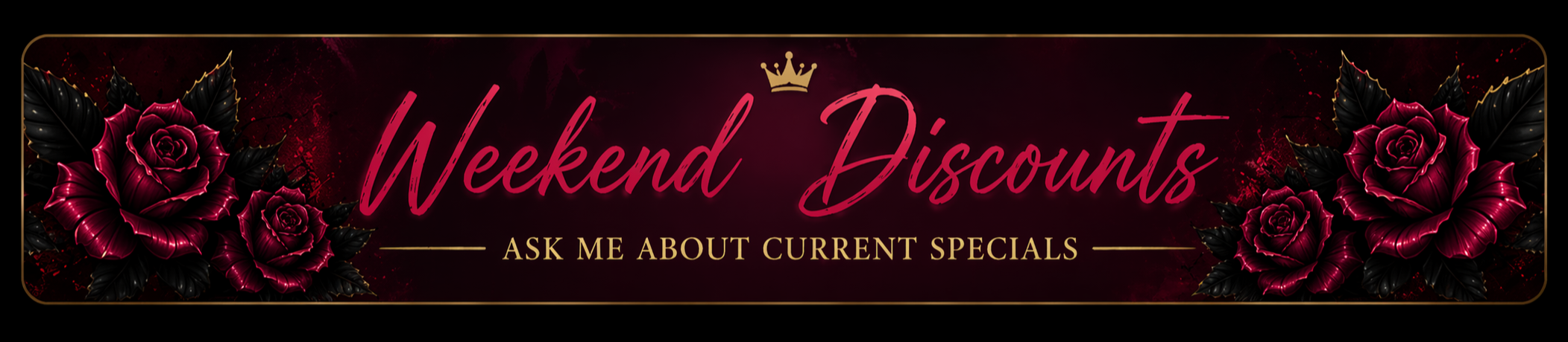 Banner with dark background featuring red roses with black leaves, pink and gold text: 'Weekend Discounts' and smaller text: 'Ask me about current specials', with gold accents and a crown symbol above the main text.