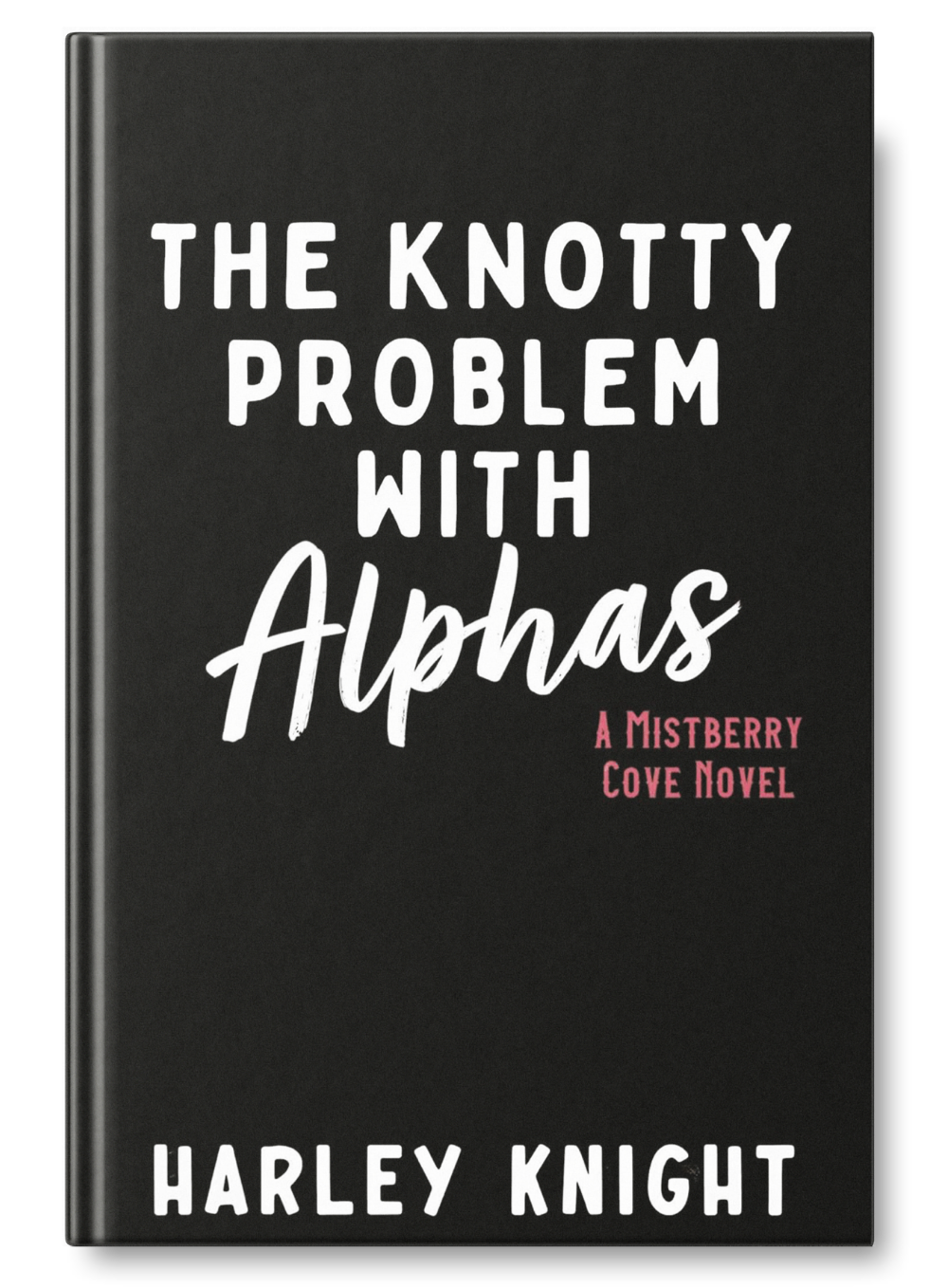 Book cover titled 'The Knotty Problem With Alphas,' by Harley Knight, part of the Mistberry Cove series, with a black background and white and pink text.