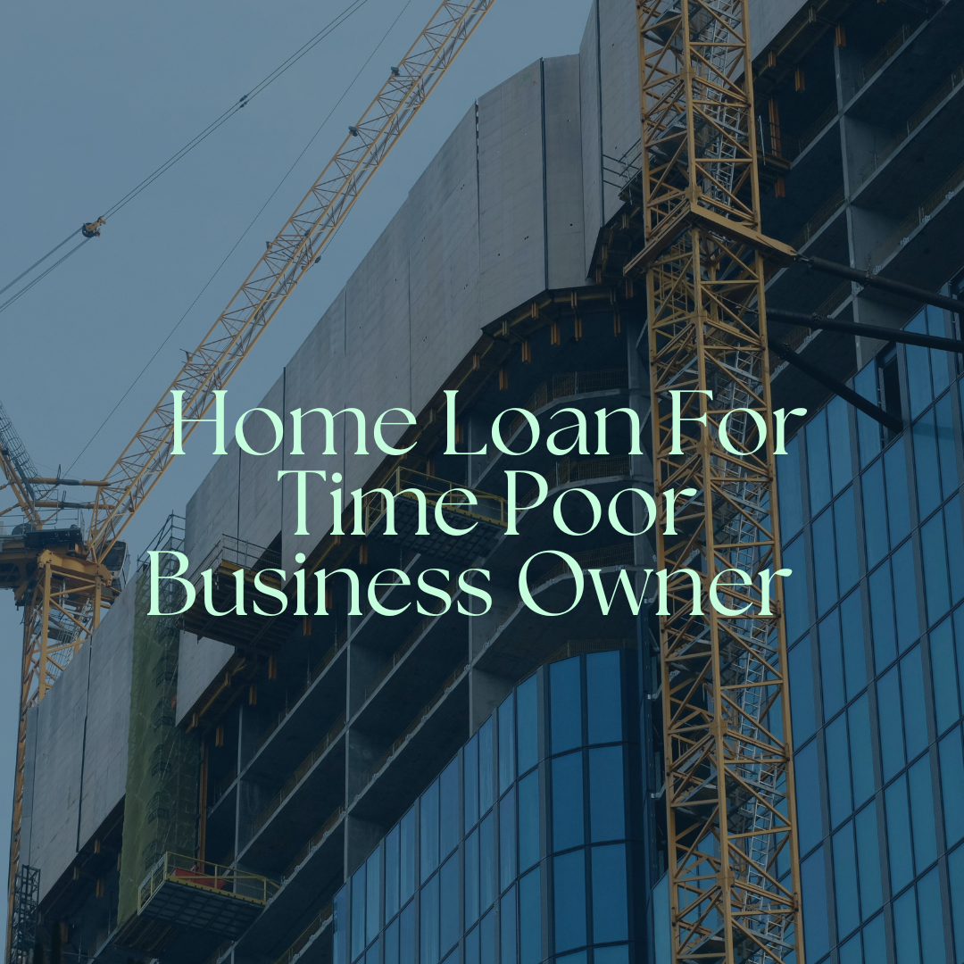 Home Loan For Time Poor Business Owner