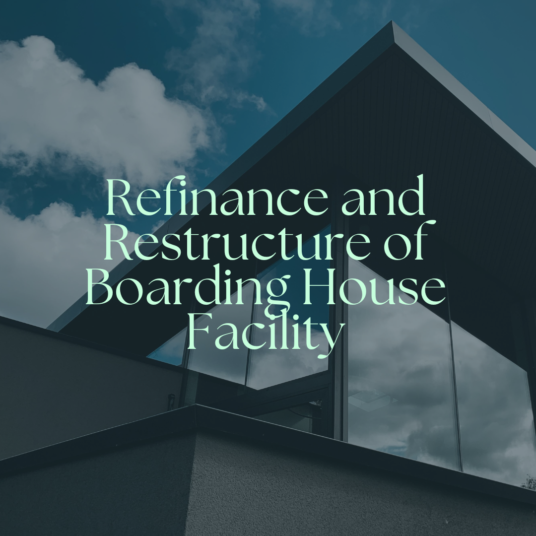 Refinance &amp; Restructure of Boarding House Facility
