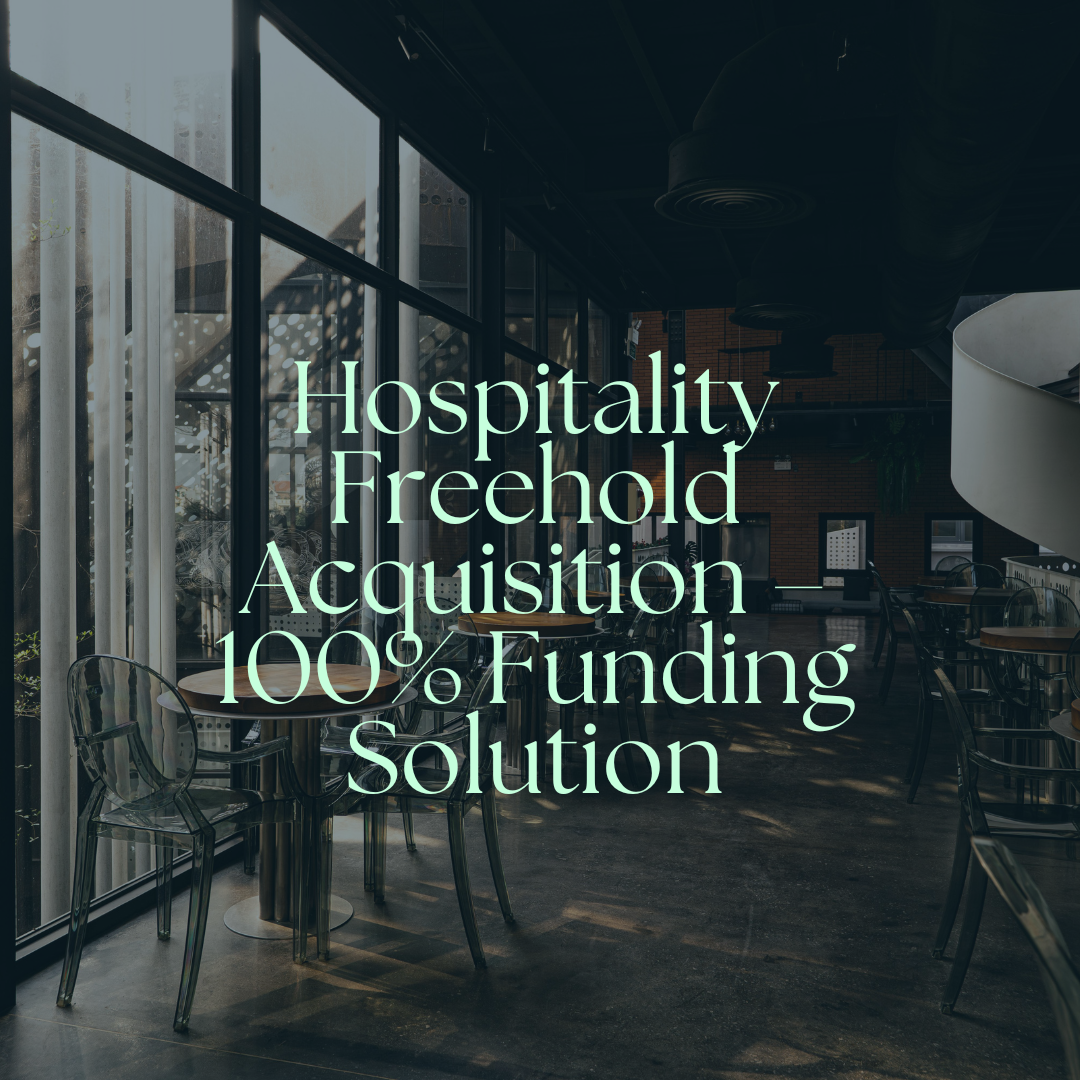 Hospitality Freehold Acquisition – 100% Funding Solution
