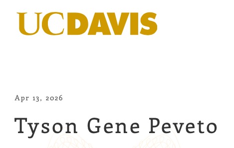 UC Davis logo at the top. Text reading 'Apr 13, 2026 Tyson Gene Peveto' below it.