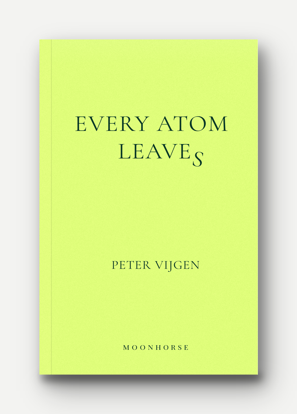 A book cover titled "Every Atom Leaves" by Peter Vijgen, published by Moonhorse. The cover is light green with black text.