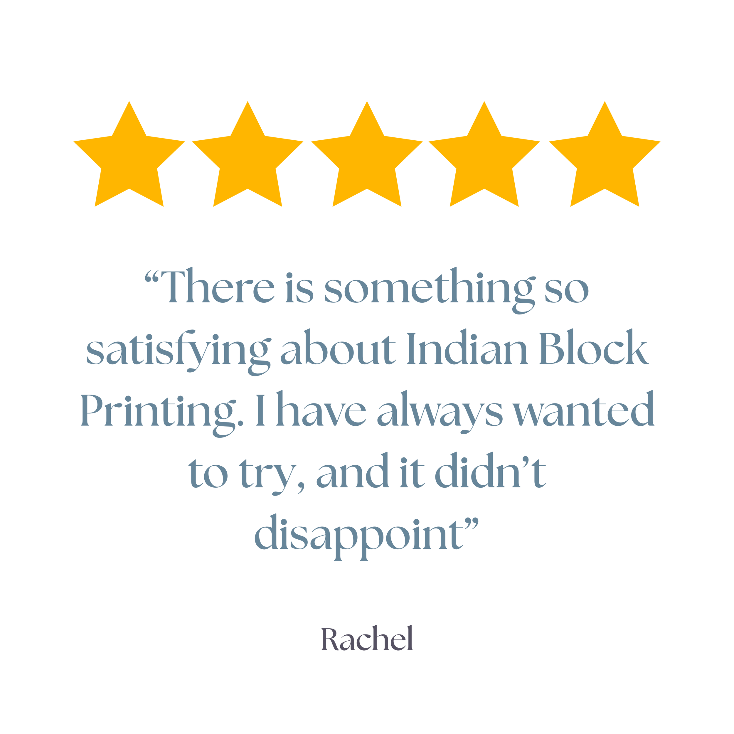 Five gold stars arranged in a row with a quote: "There is something so satisfying about Indian Block Printing I have always wanted" and the name Rachel at the bottom.