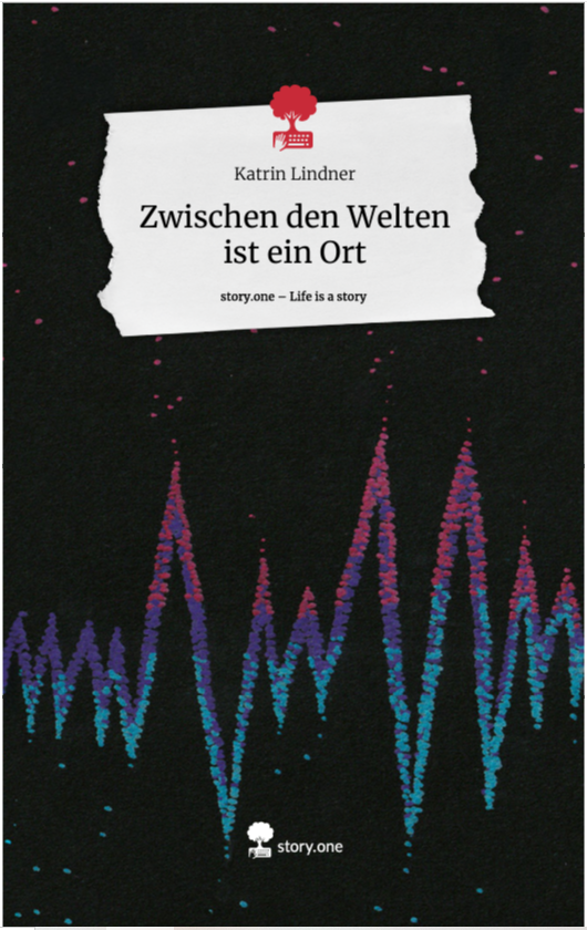 Buchcover mit Titel 'Zwischen den Welten ist ein Ort' von Katrin Lindner, schwarzer Hintergrund mit einer bunten, digital anmutenden Wellenlinie und einem weißen Etikett oben, das den Titel und die Autorin zeigt.