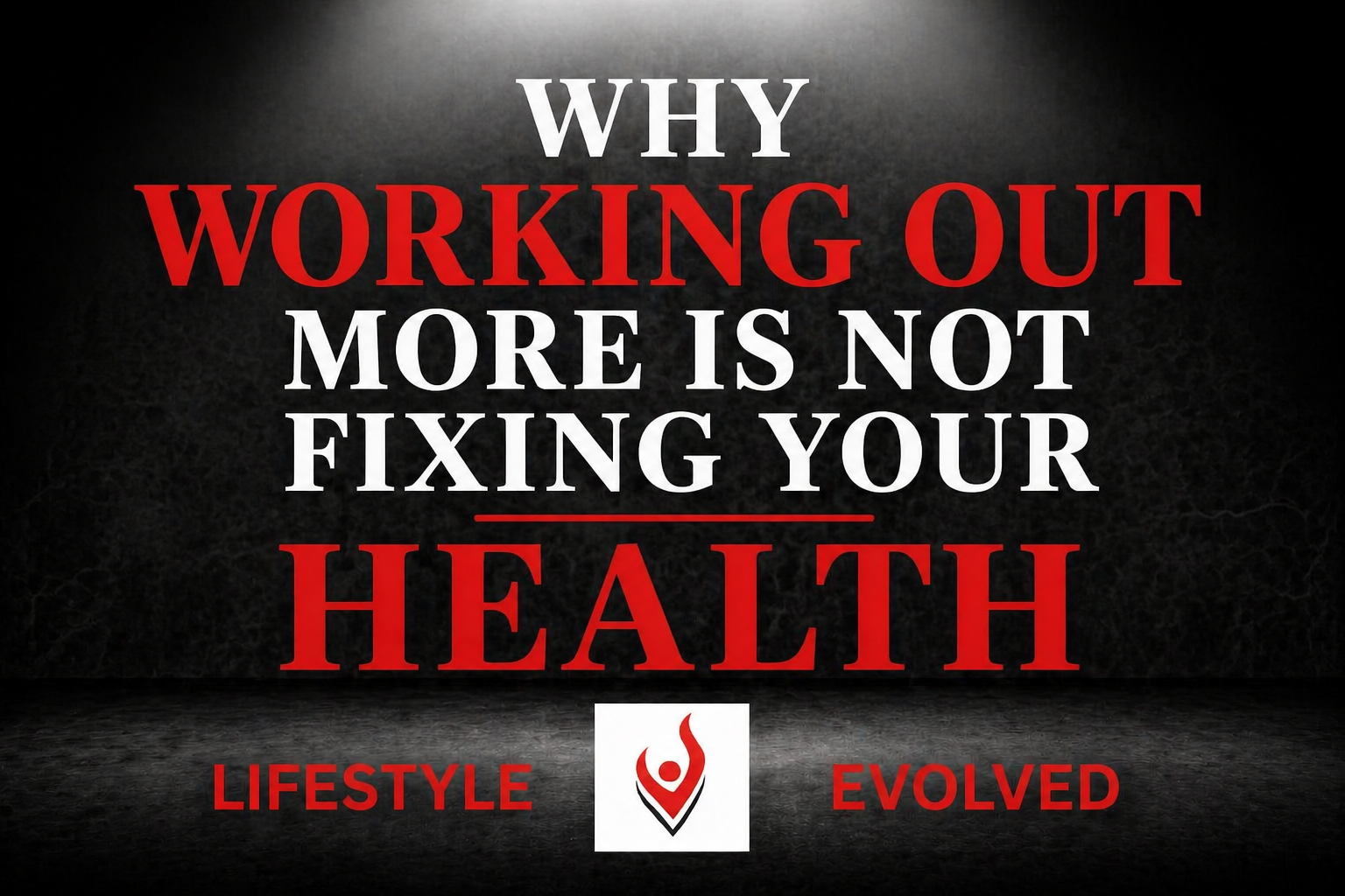 WHY WORKING OUT MORE IS NOT FIXING YOUR HEALTH