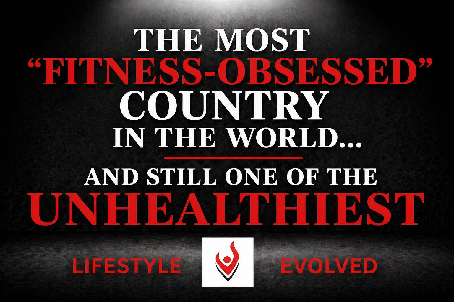THE MOST “FITNESS-OBSESSED” COUNTRY IN THE WORLD… AND STILL ONE OF THE UNHEALTHIEST