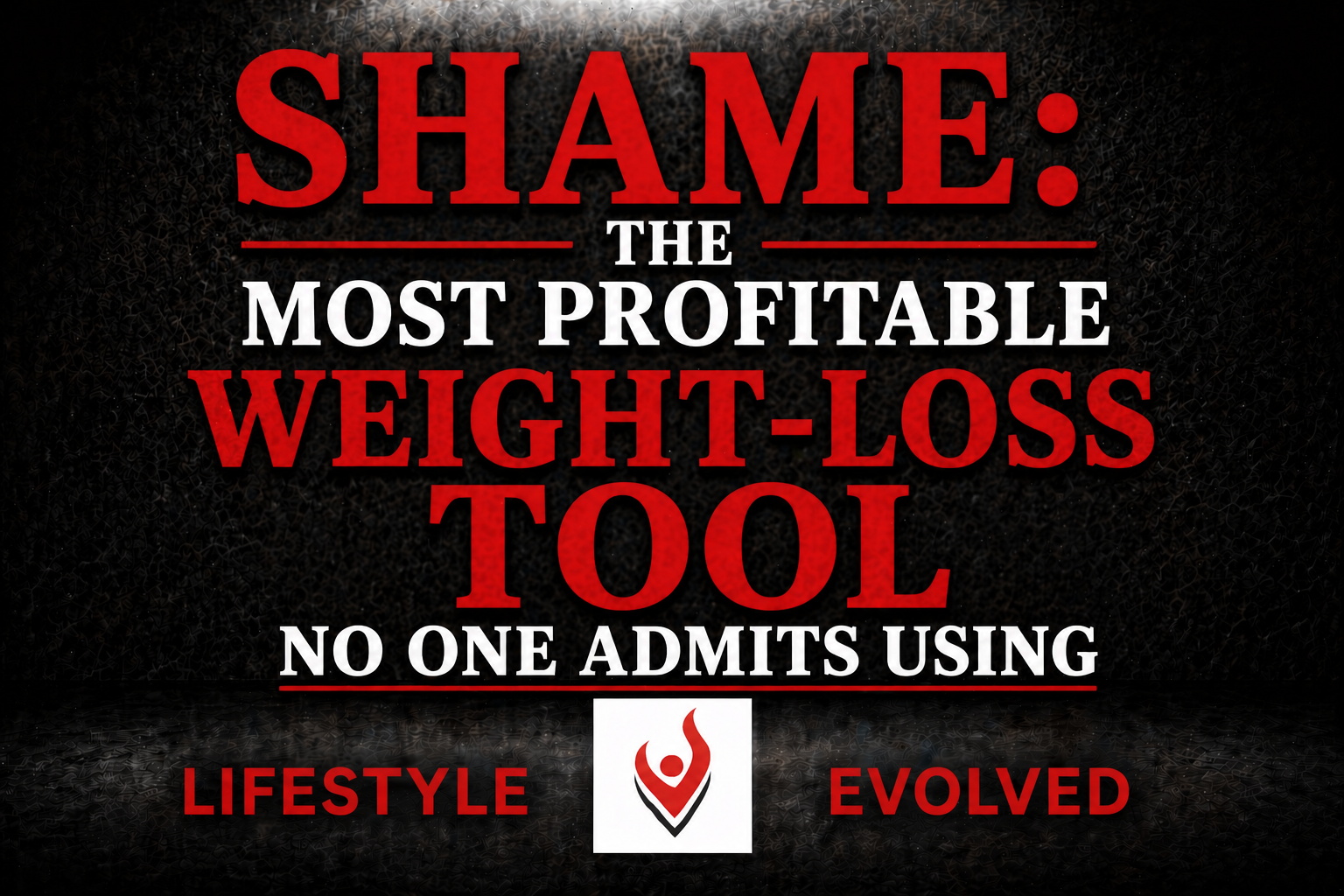SHAME: THE MOST PROFITABLE WEIGHT-LOSS TOOL NO ONE ADMITS USING