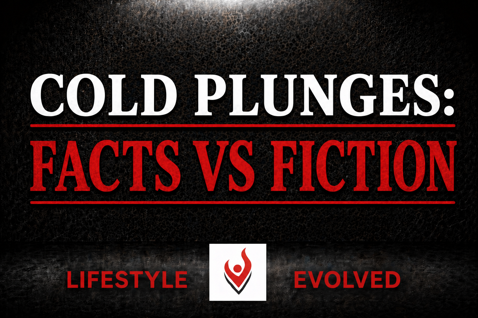 COLD PLUNGES: FACTS VS FICTION