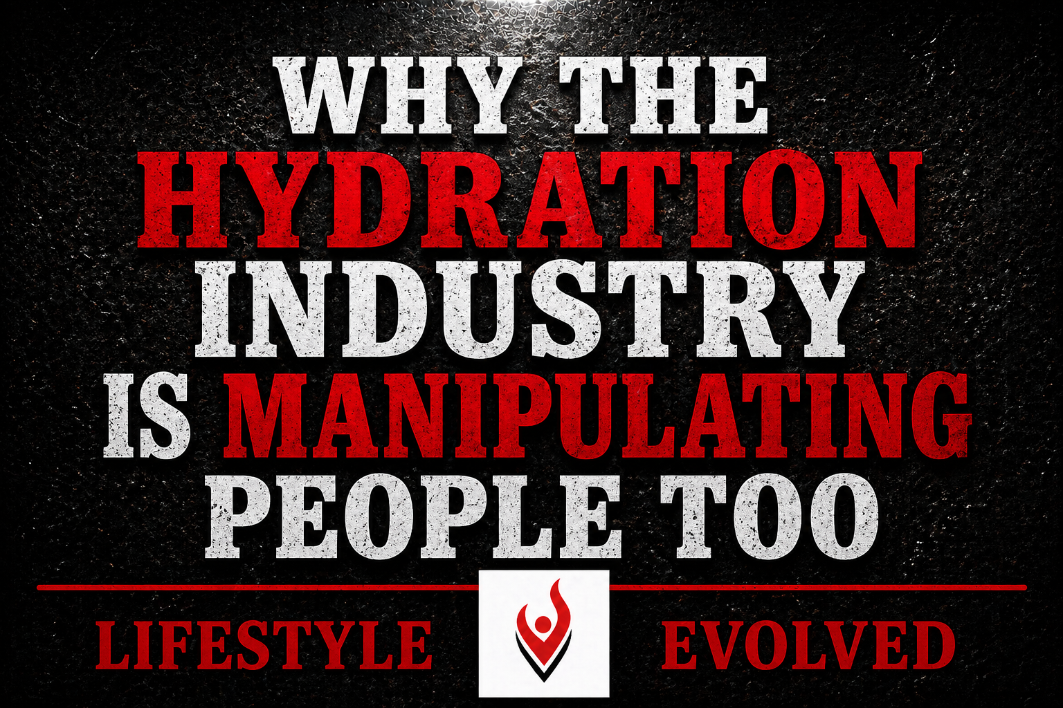 WHY THE HYDRATION INDUSTRY IS MANIPULATING PEOPLE TOO