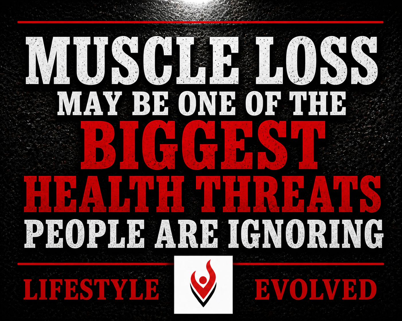 MUSCLE LOSS MAY BE ONE OF THE BIGGEST HEALTH THREATS PEOPLE ARE IGNORING