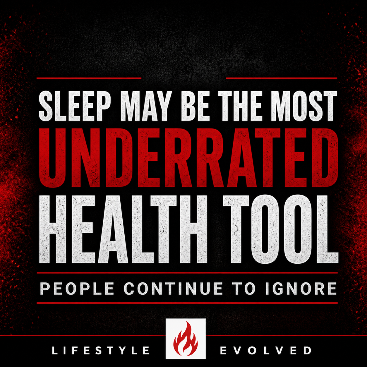 SLEEP MAY BE THE MOST UNDERRATED HEALTH TOOL PEOPLE CONTINUE TO IGNORE