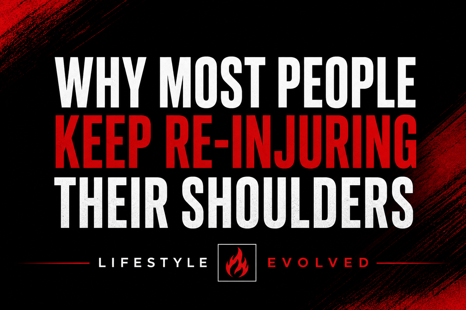 WHY MOST PEOPLE KEEP RE-INJURING THEIR SHOULDERS