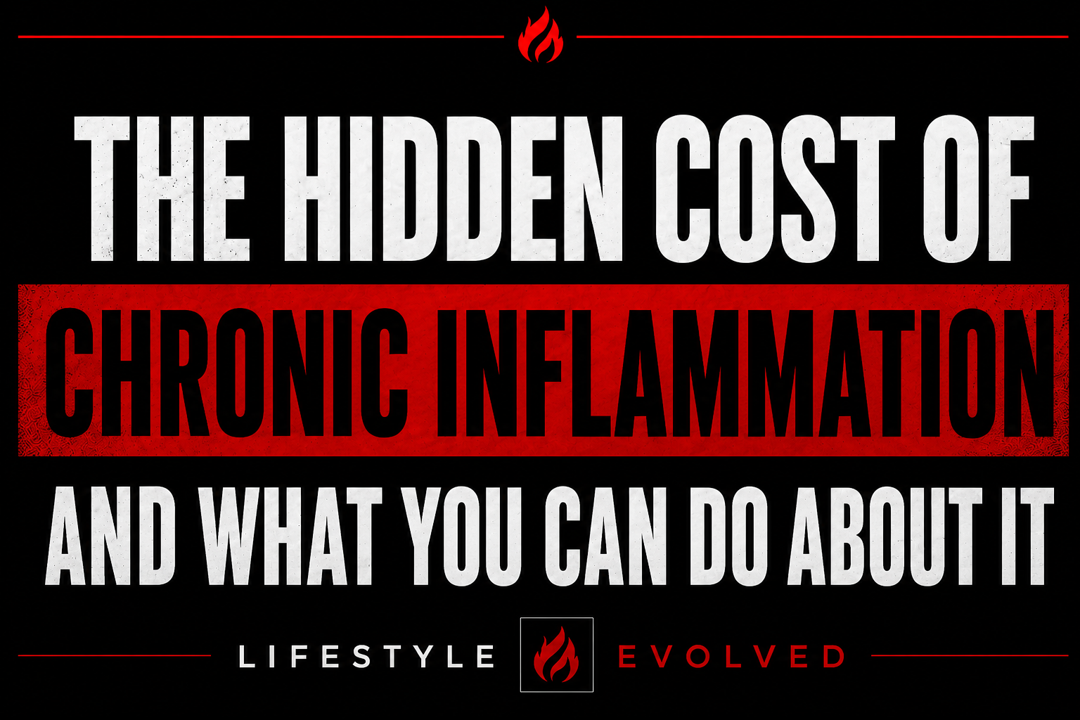 THE HIDDEN HEALTH COST OF CHRONIC INFLAMMATION