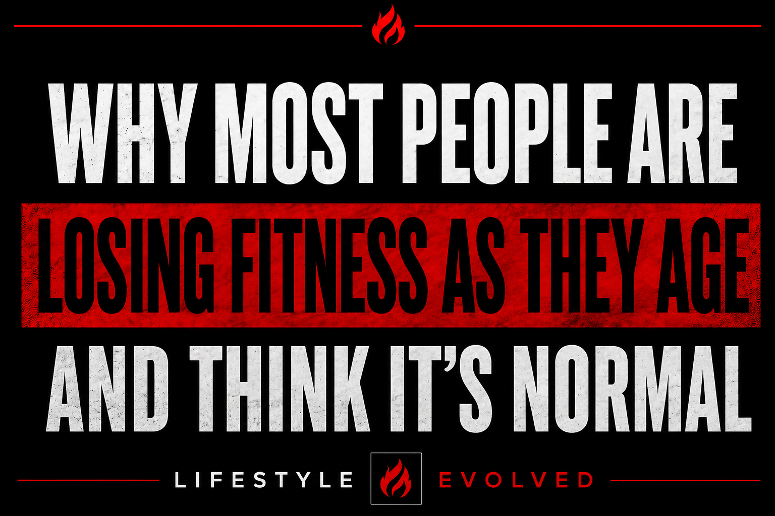 WHY MOST PEOPLE ARE LOSING FITNESS AS THEY AGE AND THINK IT'S NORMAL