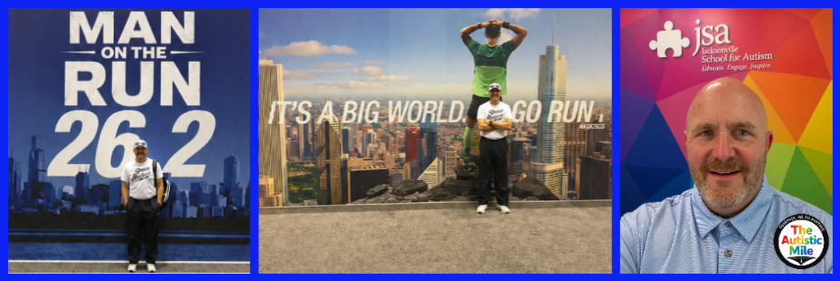 Three photos: the first shows a man in a white T-shirt and black pants standing in front of a blue poster for a 26.2-mile marathon. The second shows the same man with another person, both overlooking a city skyline with a sign that says 'It's a big world, go run.' The third is a selfie of a man in a blue shirt with the logo 'Autistic Mile' standing in front of a colorful banner for the Jacksonville School for Autism.