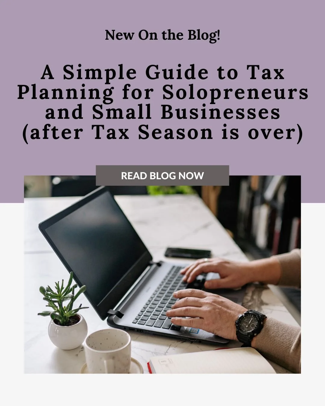 A Simple Guide to Tax Planning for Solopreneurs and Small Businesses(after Tax Season is over)