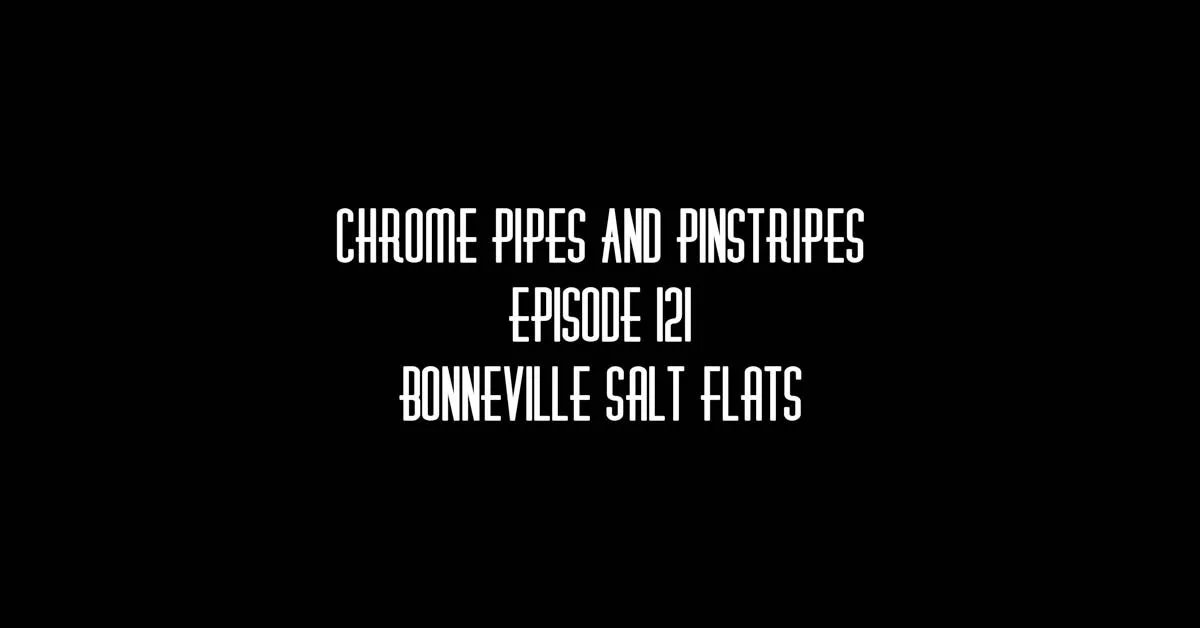 121- Bonneville Salt Flats - Chrome Pipes & Pinstripes
