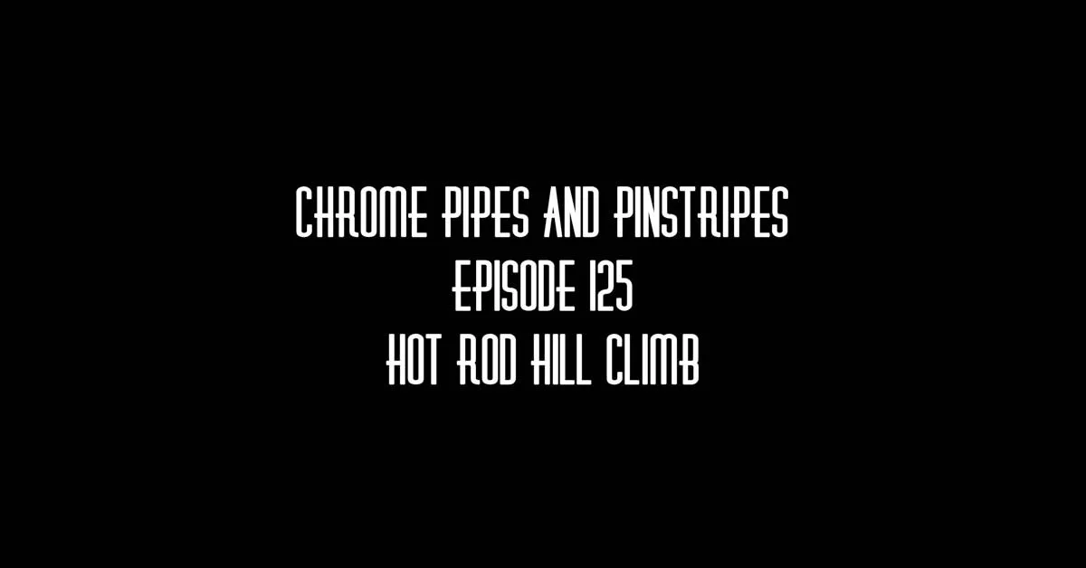 125- Hot Rod Hill Climb w/ Mike Nicholas and Troy Hastings