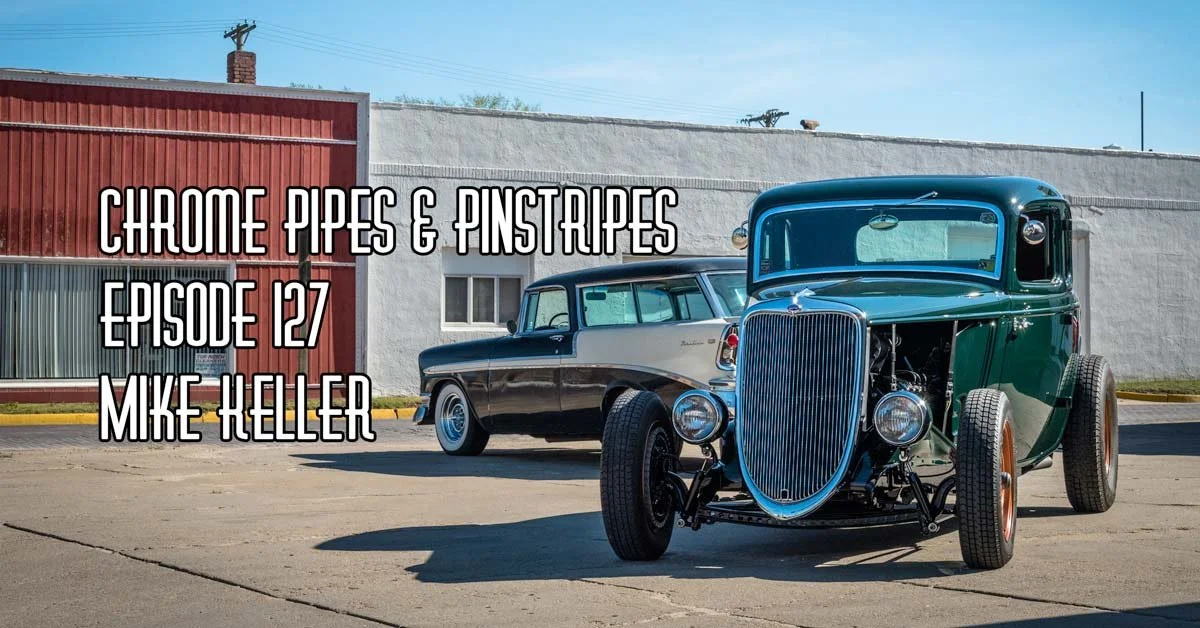 127 - Mike Keller - Big Creek Restoration - Chrome Pipes And Pinstripes