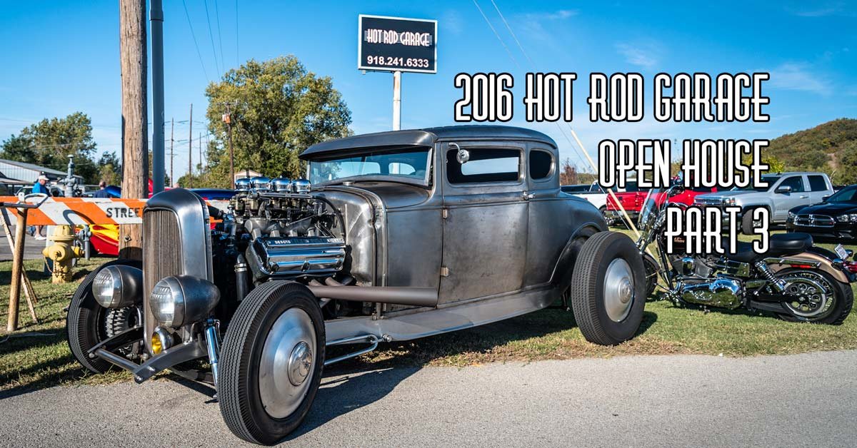 2016 Hot Rod Garage Open House Coverage Pt 3