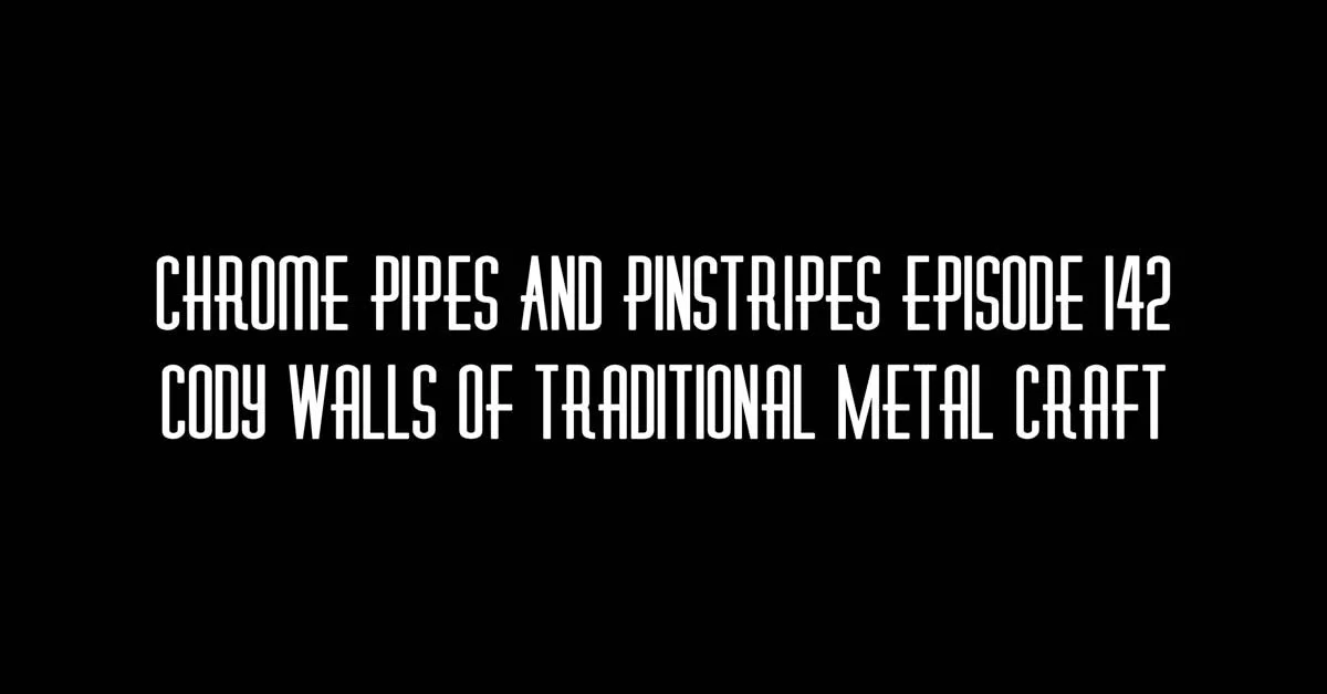 142 - Cody Walls of Traditional Metal Craft